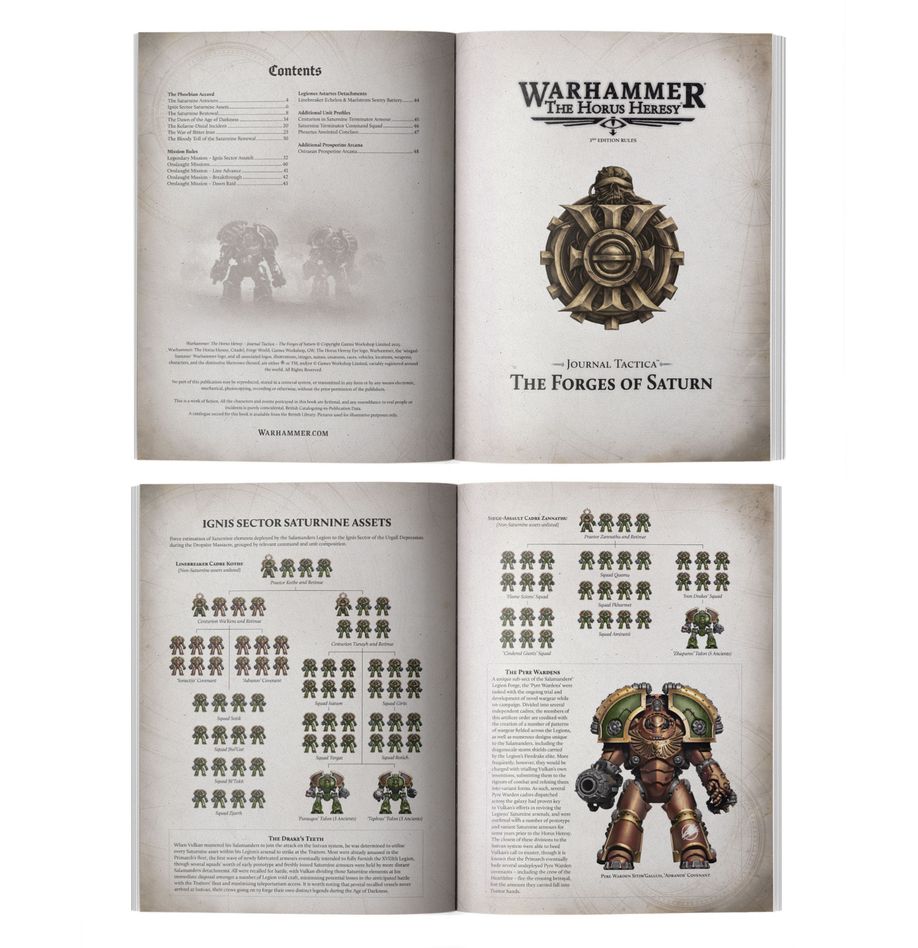 Journal tactica: the forges of saturn (inglés) warhammer the horus heresy. Solo en inglés. Saturnine pattern dreadnoughts and armours were reintroduced and championed by the primarch vulkan, and caused ripples through the legions as this powerful technology was put to use. They played a key part in several crucial battles of the horus heresy. This gaming supplement for warhammer: the horus heresy explores the ground-breaking saturnine technology developed by vulkan, the primarch of the salamanders, including new ways to make use of it during your games. Inside, you'll find a detailed account of the development of saturnine armour, its distribution and use within the legions, and descriptions of how they were used in several key battles. The rules section provides several missions designed around heavy assaults, detachments and unit profiles for the legiones astartes, and an arcana upgrade for the thousand sons.